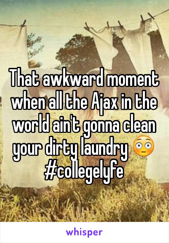 That awkward moment when all the Ajax in the world ain't gonna clean your dirty laundry 😳
#collegelyfe