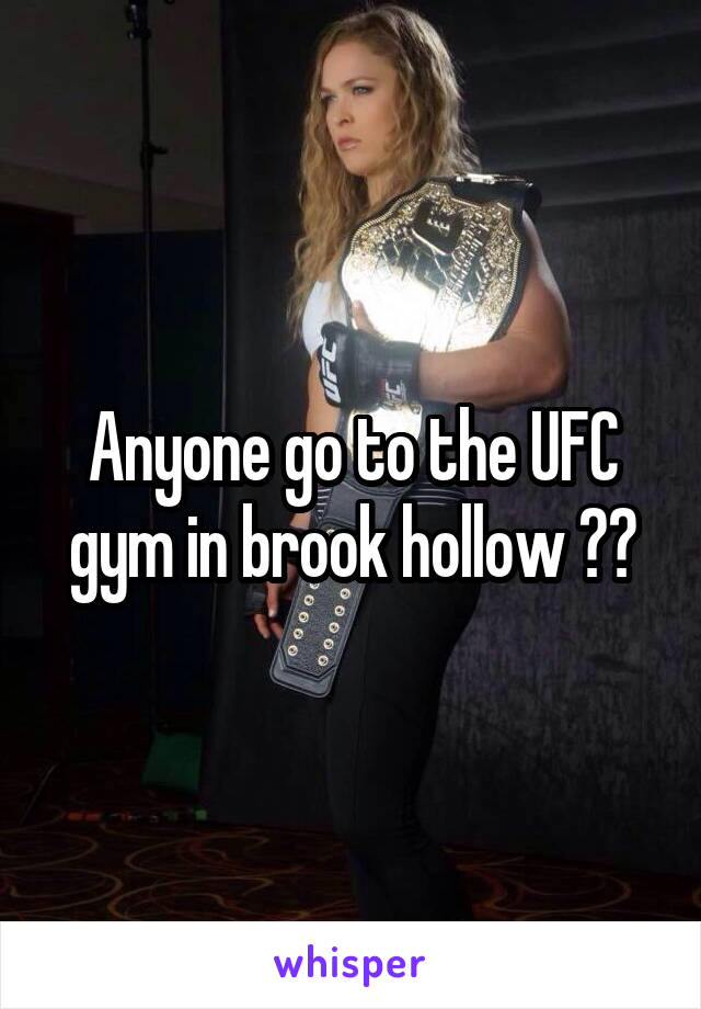 Anyone go to the UFC gym in brook hollow ??