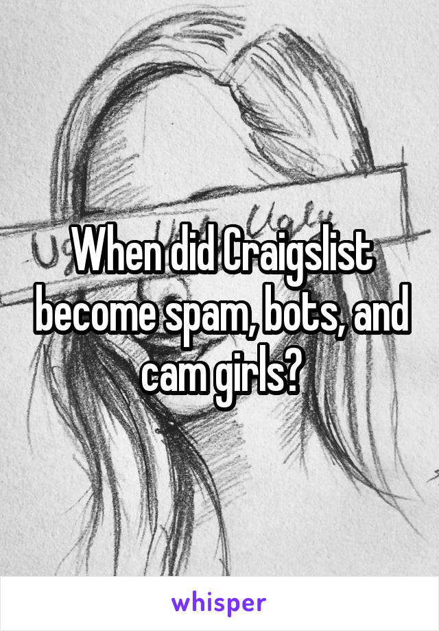 When did Craigslist become spam, bots, and cam girls?