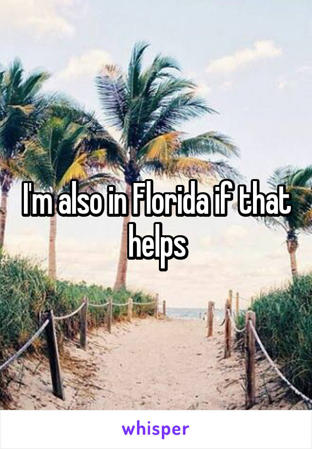 I'm also in Florida if that helps
