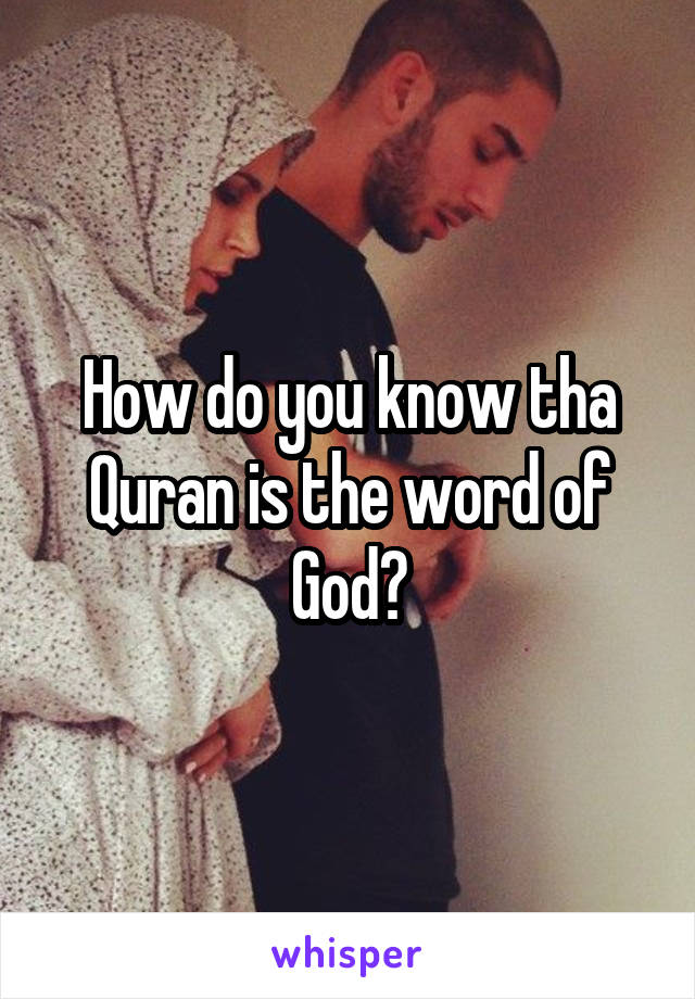 How do you know tha Quran is the word of God?
