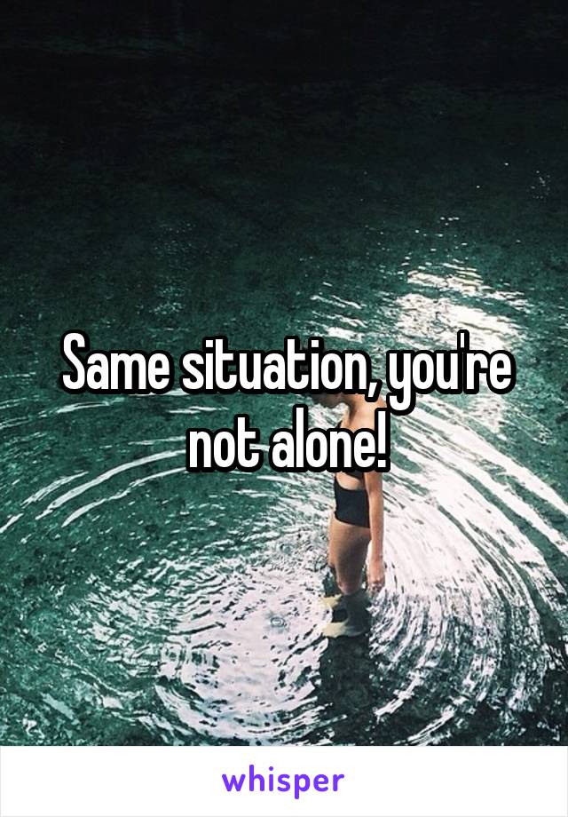 Same situation, you're not alone!