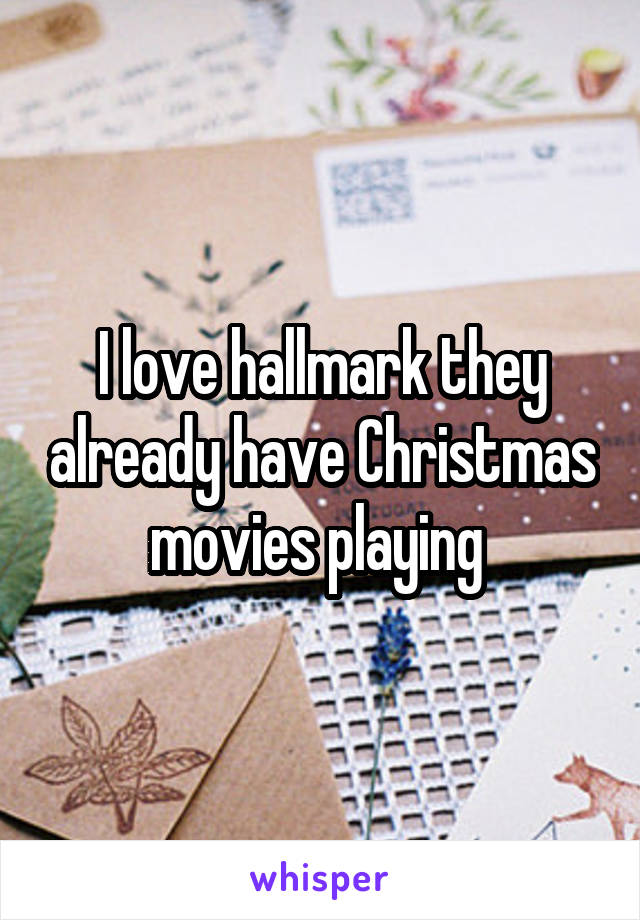 I love hallmark they already have Christmas movies playing 