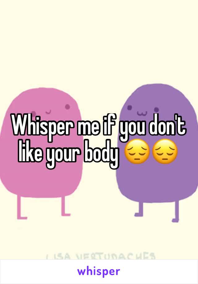 Whisper me if you don't like your body 😔😔