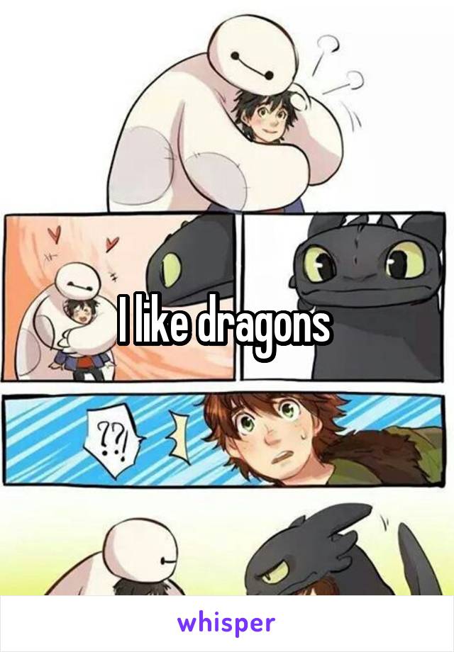 I like dragons 