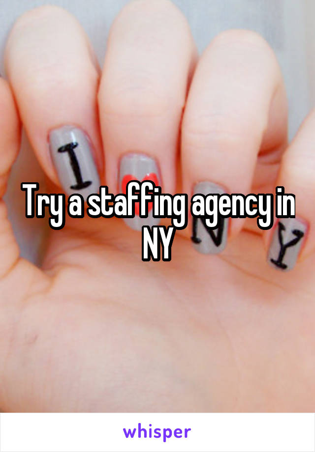 Try a staffing agency in NY