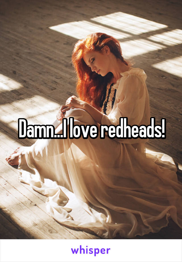 Damn...I love redheads!