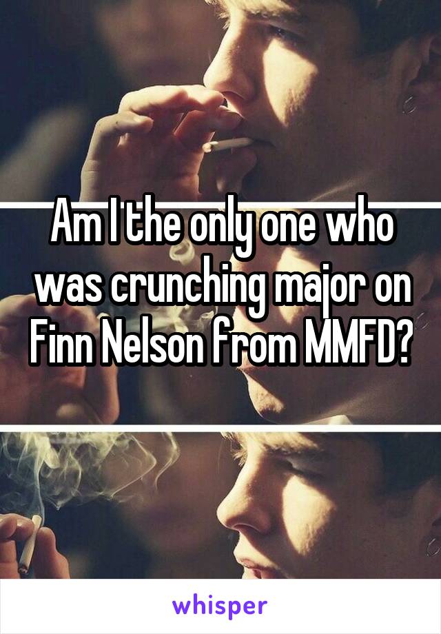Am I the only one who was crunching major on Finn Nelson from MMFD? 