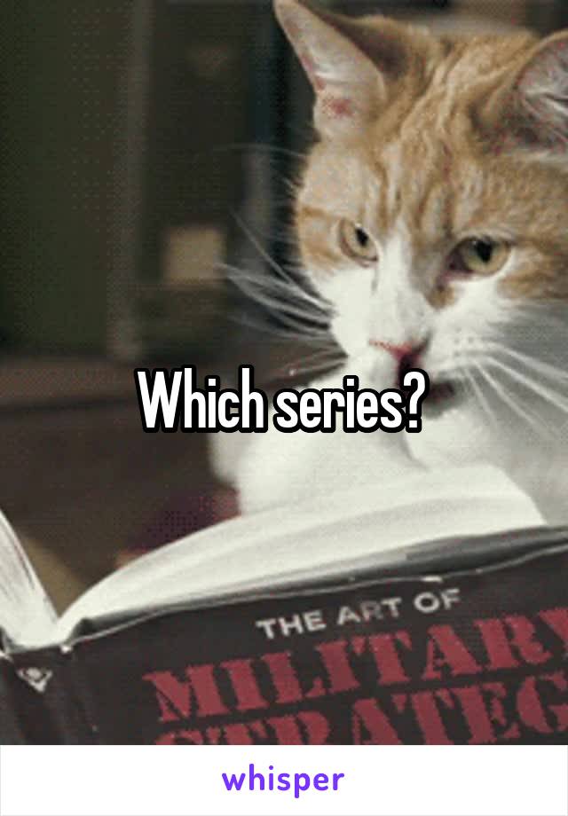 Which series? 