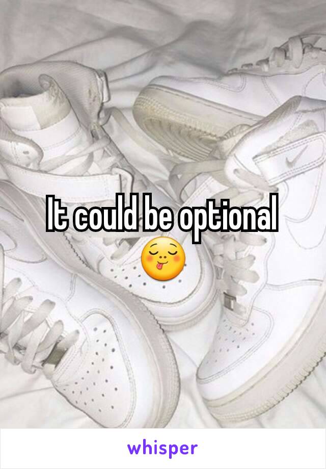 It could be optional 😋
