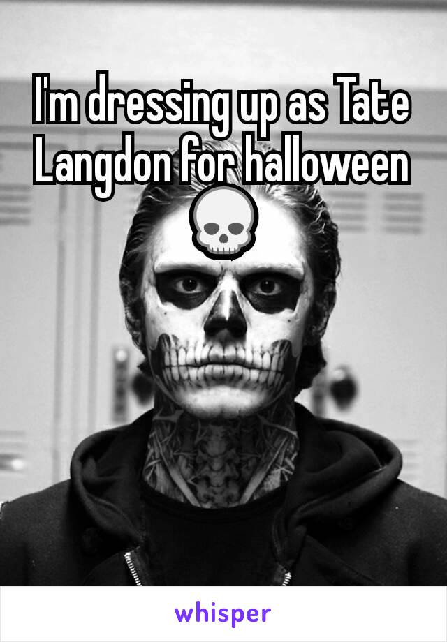 I'm dressing up as Tate Langdon for halloween 💀