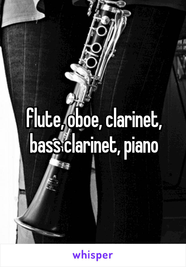 flute, oboe, clarinet, bass clarinet, piano