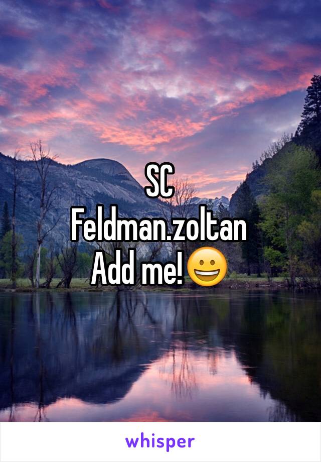 SC
Feldman.zoltan 
Add me!😀