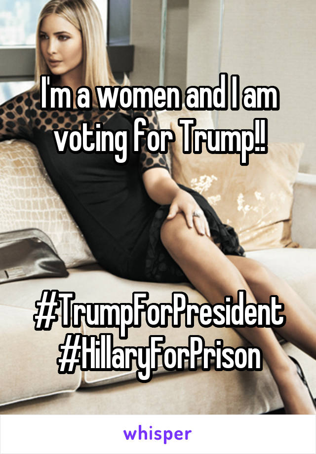 I'm a women and I am voting for Trump!!



#TrumpForPresident
#HillaryForPrison