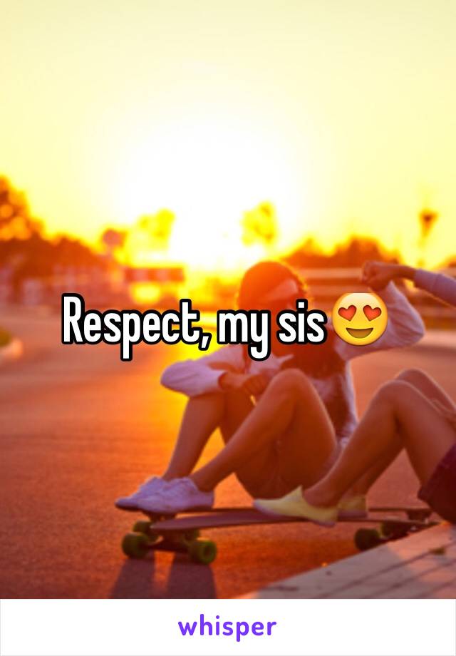 Respect, my sis😍