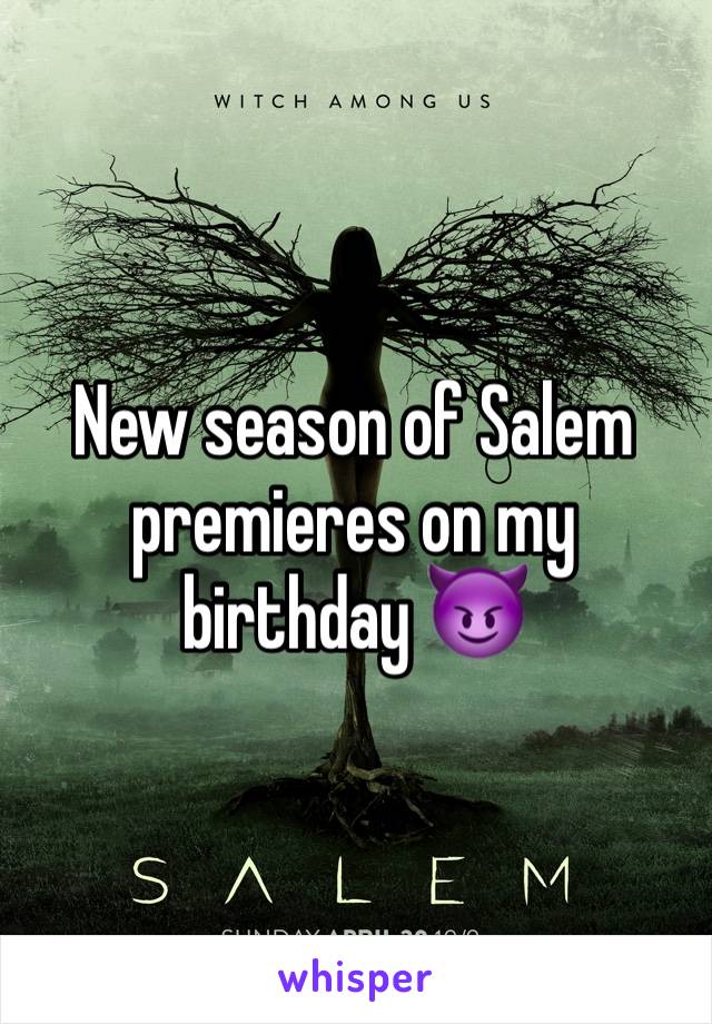 New season of Salem premieres on my birthday 😈