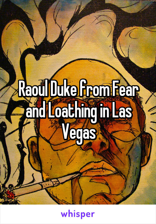 Raoul Duke from Fear and Loathing in Las Vegas