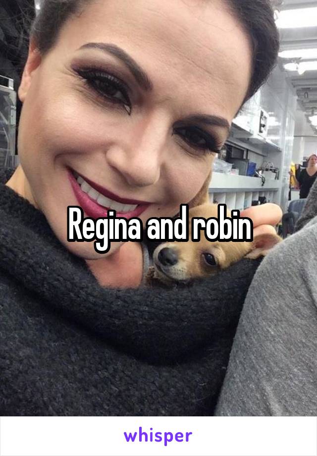 Regina and robin