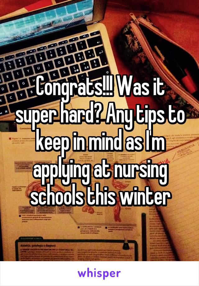 Congrats!!! Was it super hard? Any tips to keep in mind as I'm applying at nursing schools this winter