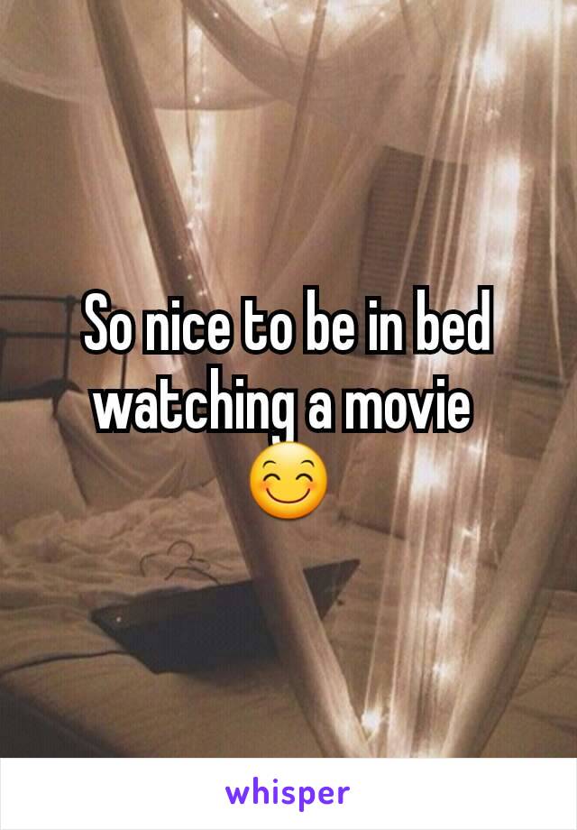 So nice to be in bed watching a movie 
😊