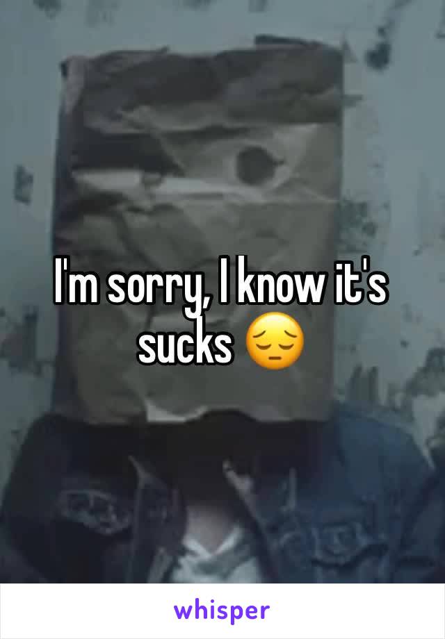 I'm sorry, I know it's sucks 😔