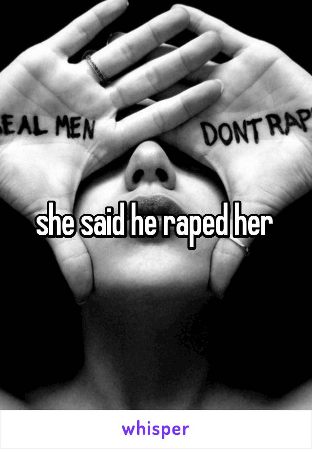 she said he raped her 