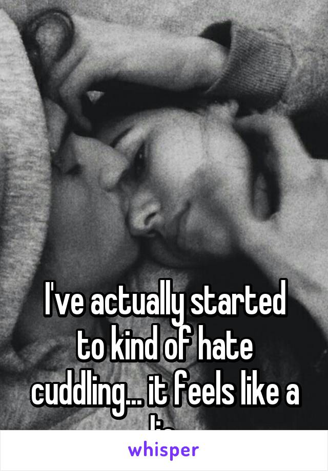 





I've actually started to kind of hate cuddling... it feels like a lie.