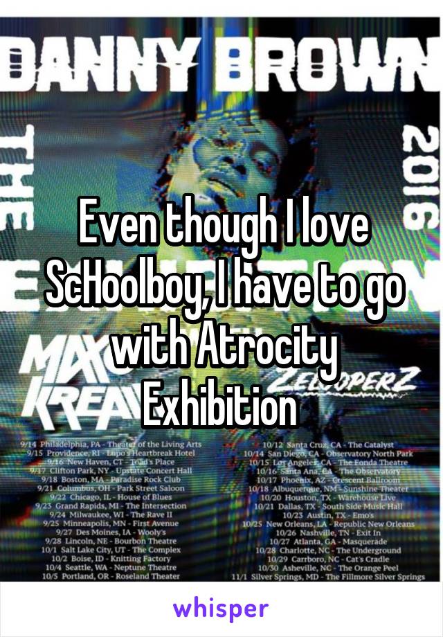 Even though I love ScHoolboy, I have to go with Atrocity Exhibition 