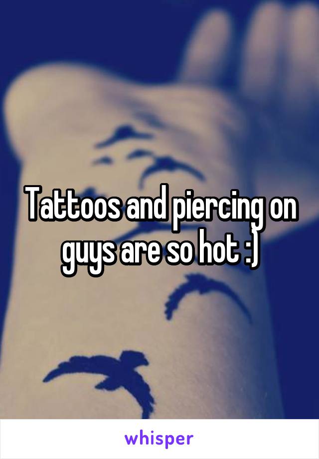 Tattoos and piercing on guys are so hot :)