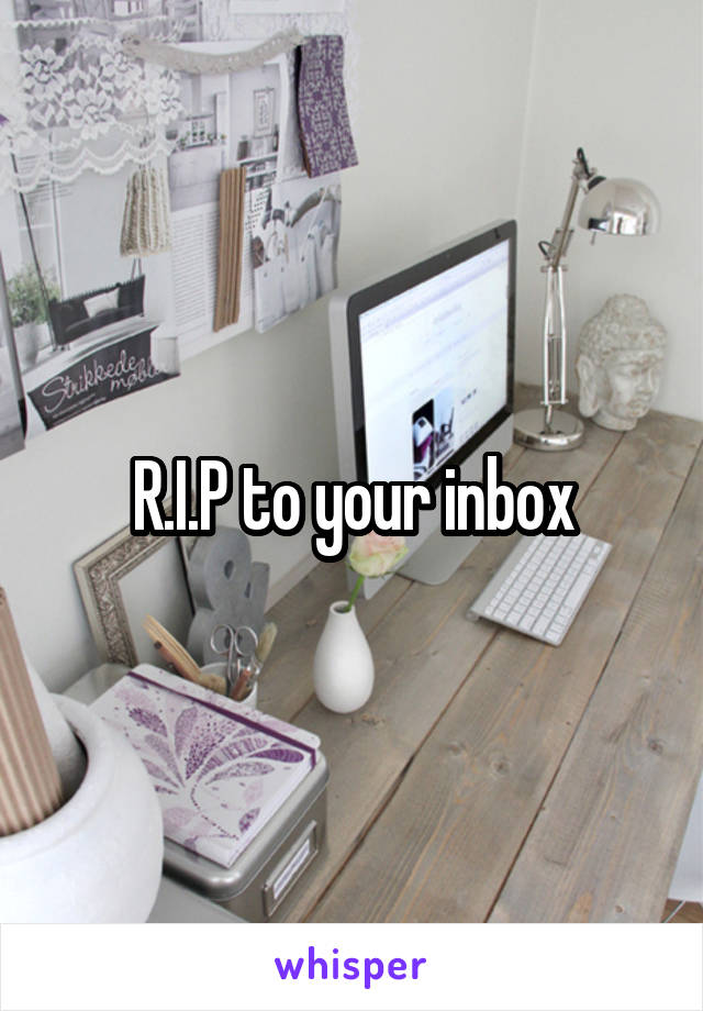 R.I.P to your inbox