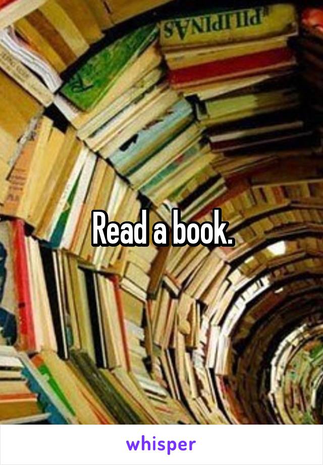 Read a book.
