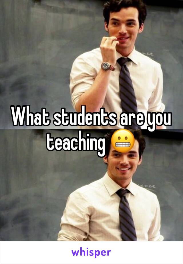 What students are you teaching 😬