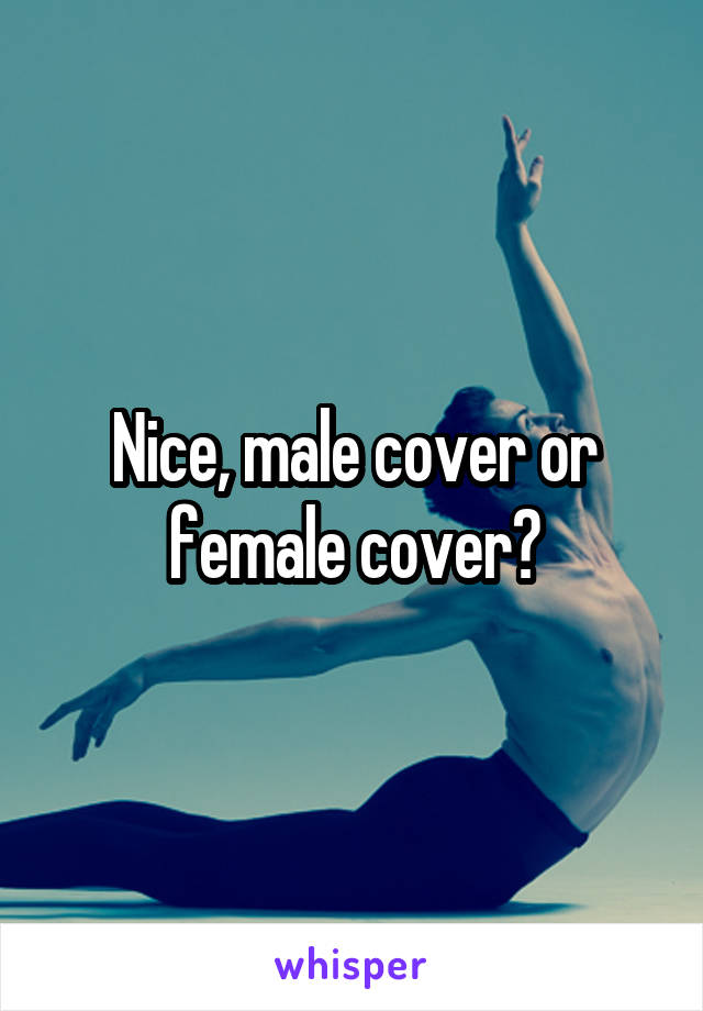 Nice, male cover or female cover?