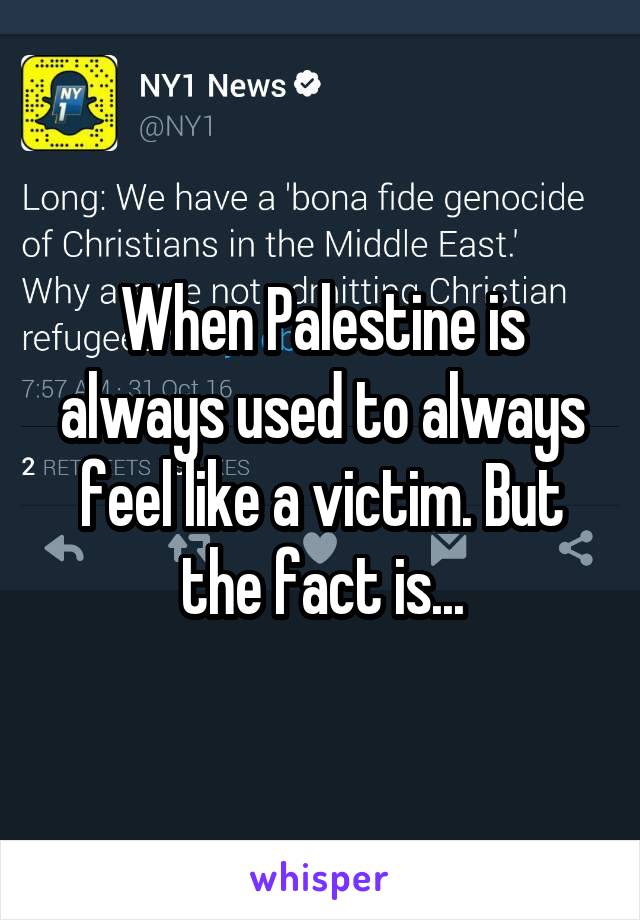 When Palestine is always used to always feel like a victim. But the fact is...