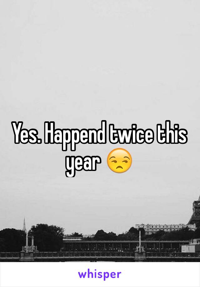 Yes. Happend twice this year 😒
