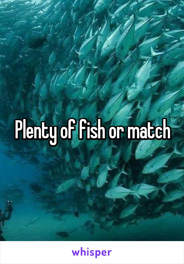Plenty of fish or match