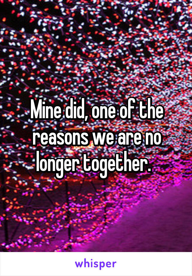 Mine did, one of the reasons we are no longer together.  