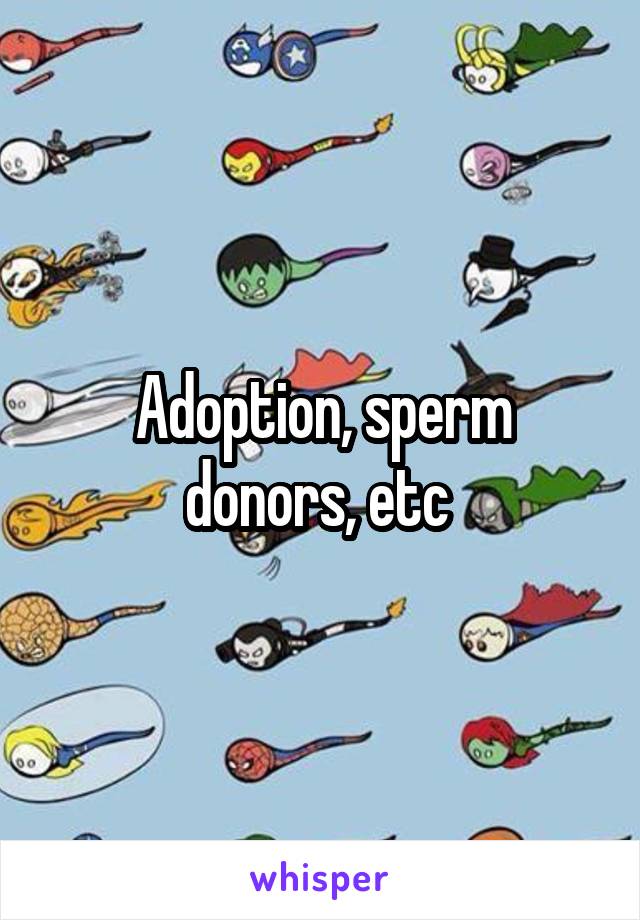 Adoption, sperm donors, etc 