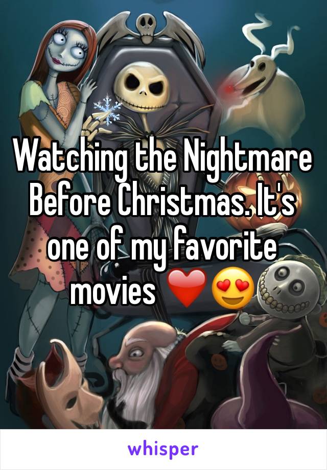 Watching the Nightmare Before Christmas. It's one of my favorite movies ❤️😍