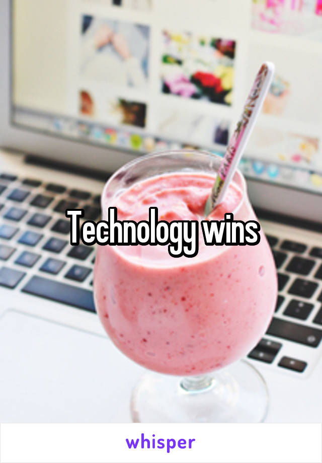 Technology wins