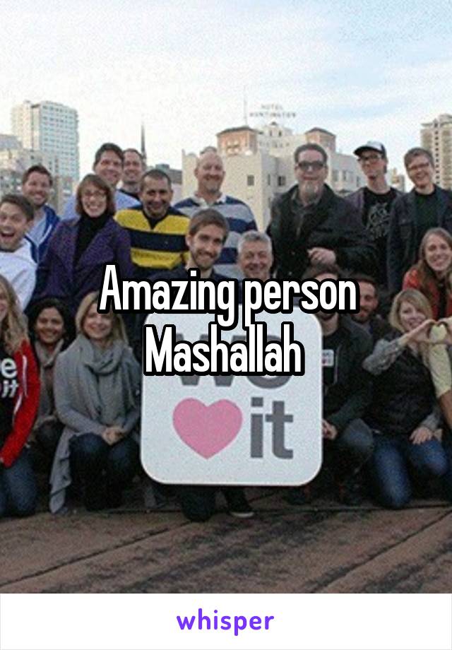 Amazing person Mashallah 