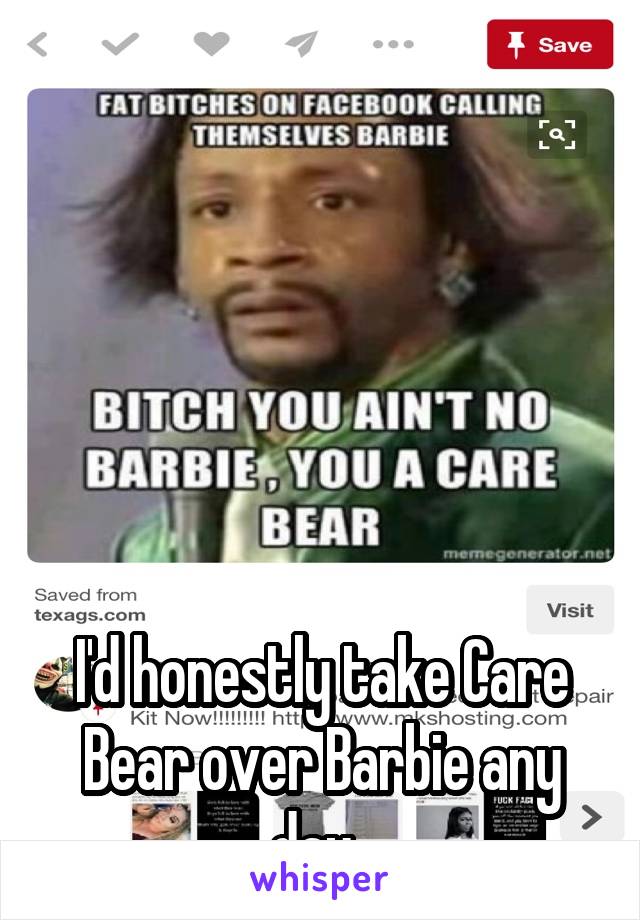 






I'd honestly take Care Bear over Barbie any day. 
