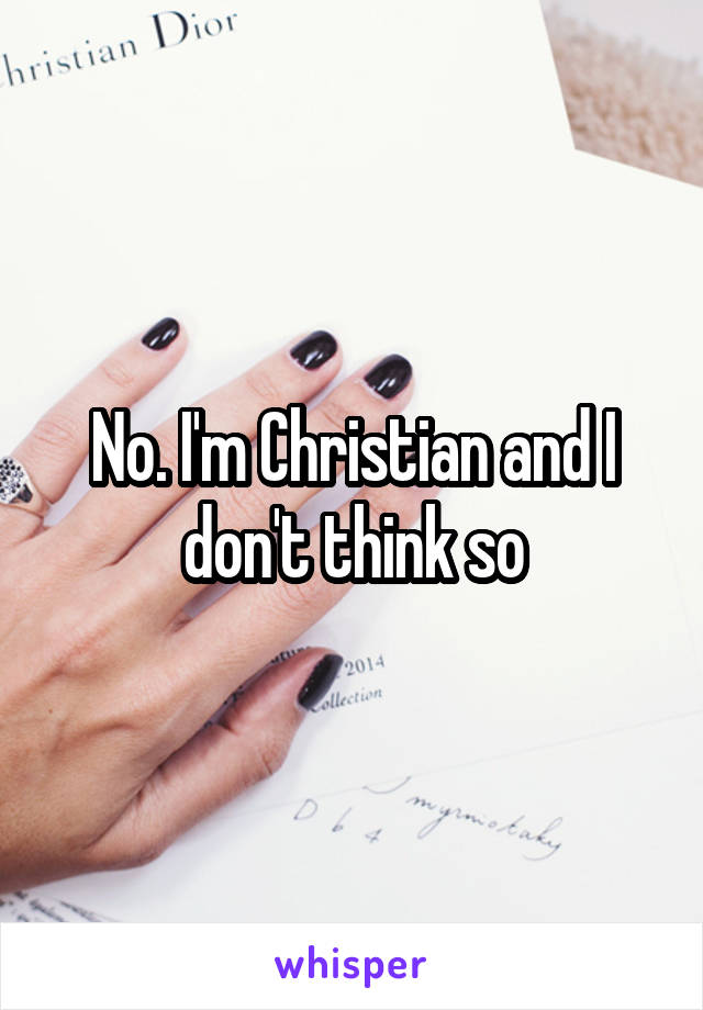 No. I'm Christian and I don't think so