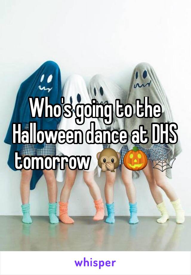 Who's going to the Halloween dance at DHS tomorrow 🙊🎃🕸