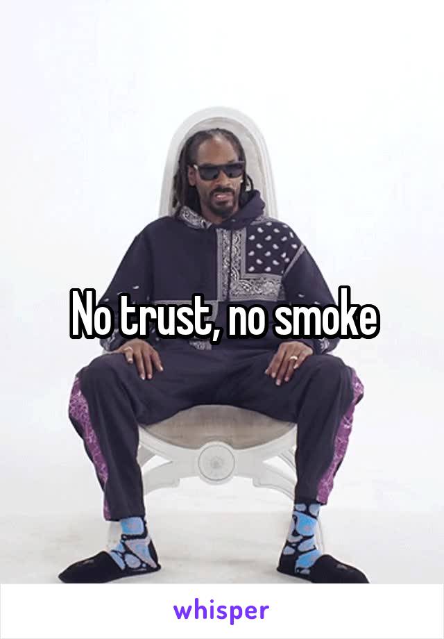 No trust, no smoke
