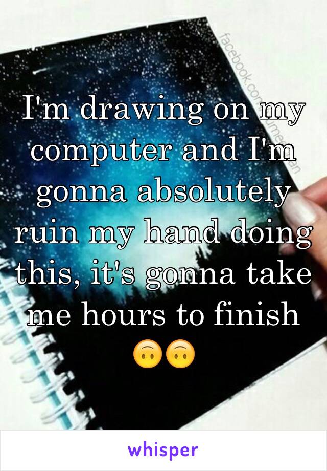 I'm drawing on my computer and I'm gonna absolutely ruin my hand doing this, it's gonna take me hours to finish 🙃🙃