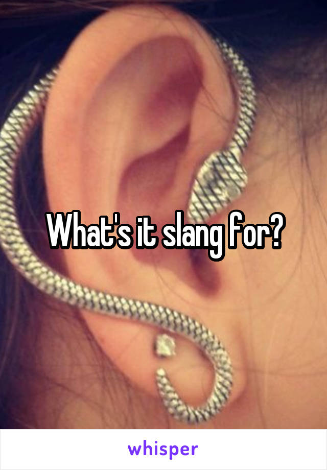 What's it slang for?
