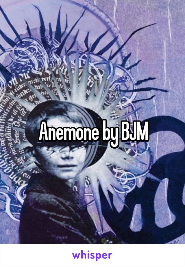 Anemone by BJM