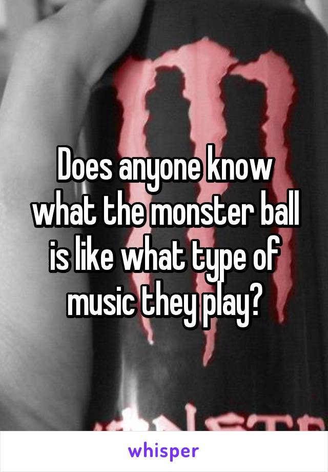 Does anyone know what the monster ball is like what type of music they play?