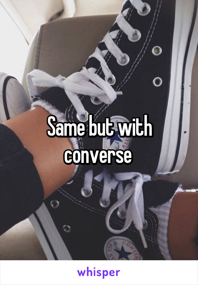 Same but with converse 